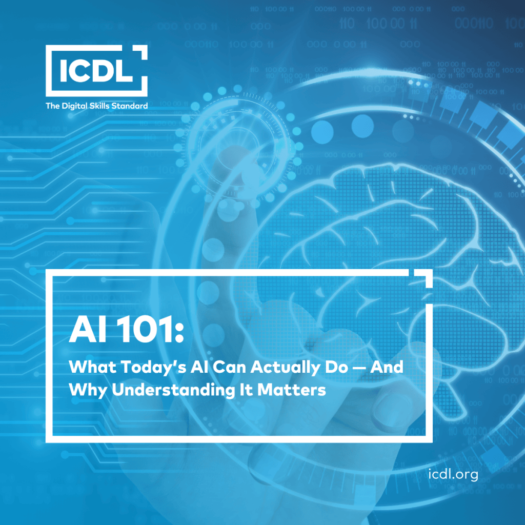 AI 101 — What Today’s AI Can Actually Do (and What It Can’t) - ICDL Global
